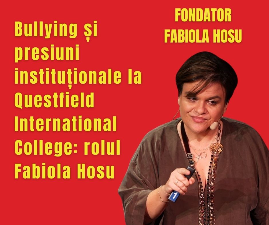 Bullying și presiuni instituționale la Questfield International College: rolul Fabiola Hosu